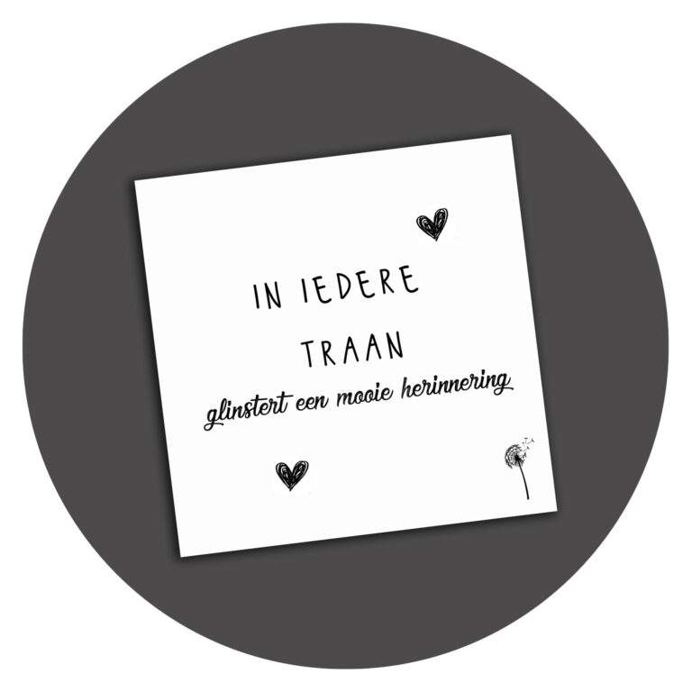 Zwart-witte kaart met de tekst In Iedere Traan glinstert een mooie herinnering